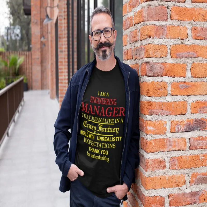 I am a engineering manager, tricou cu mesajv