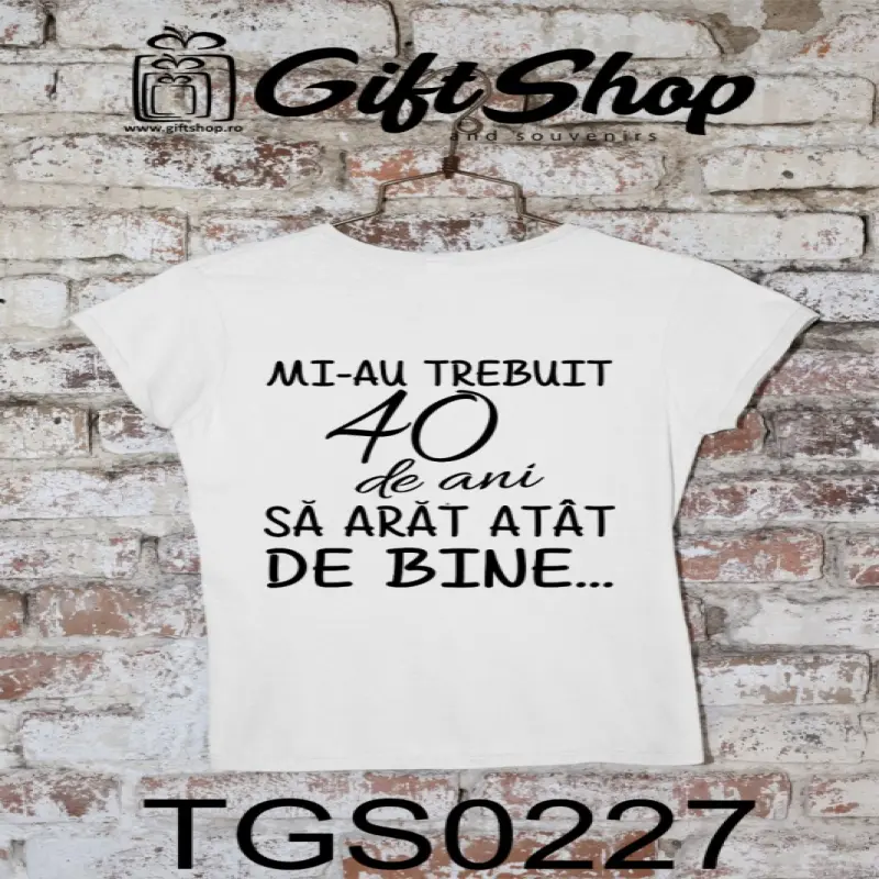 Mi-au trebuit 40 de ani, ( se adauga anul pentru grafica ), tricou cu mesaj, tgs0227 bv