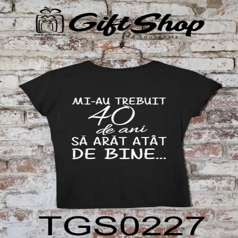 Mi-au trebuit 40 de ani, ( se adauga anul pentru grafica ), tricou cu mesaj, tgs0227 bv