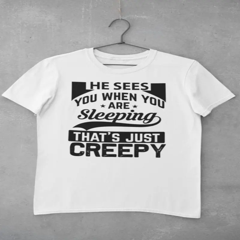 He sees you when you..., tricou cu mesaj