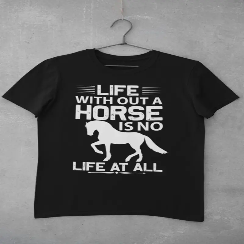 Life with out a horse..., tricou cu mesajv