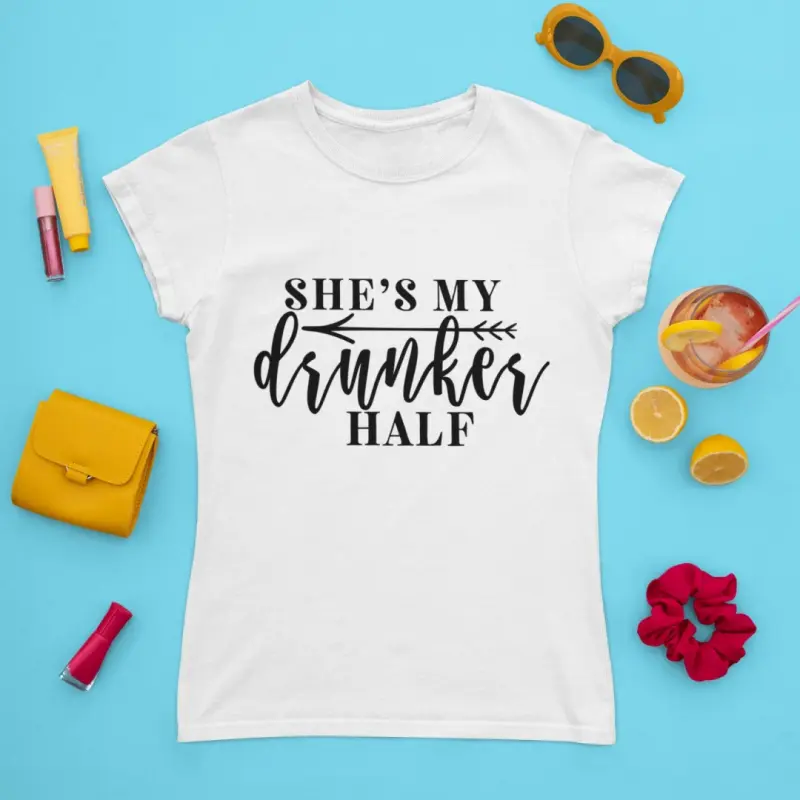 She`s my drunker half, tricou cu mesaj