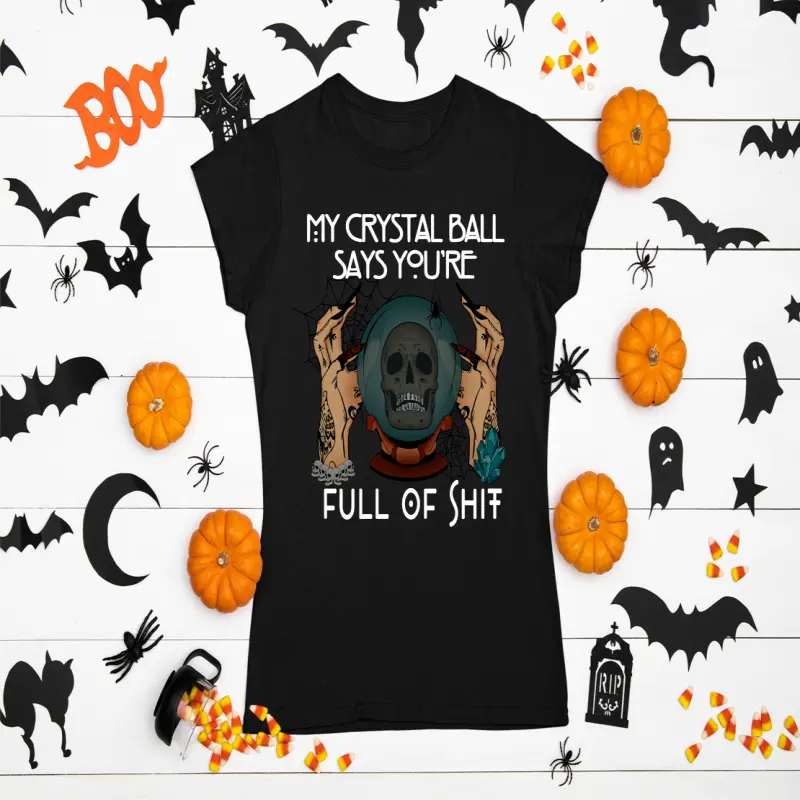 My crystal ball says you`re full of shit , tricou cu mesajv