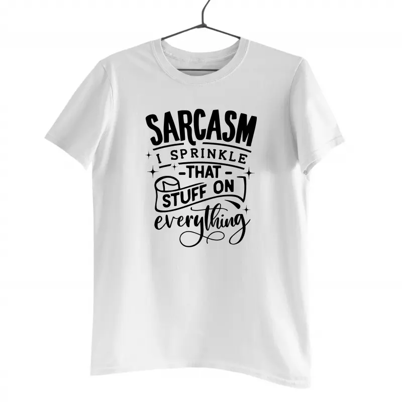 Sarcasm i sprinkle that stuff on everything, tricou cu mesajv