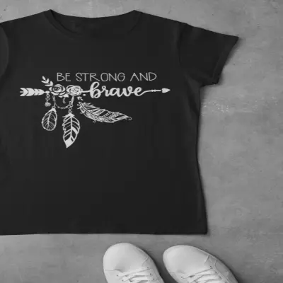 Be strong and brave , tricou cu mesaj