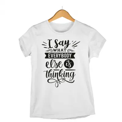 I say what everybody else is thinking, tricou cu mesaj