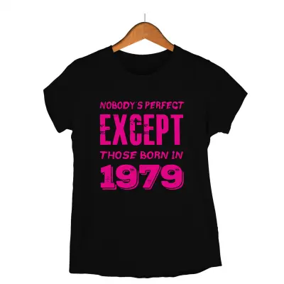 Nobody`s perfect except those born in , tricou cu mesaj - se poate schimba anul