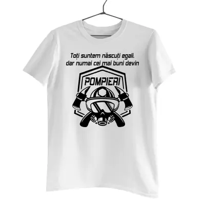 Toti suntem nascuti egali, dar numai cei mai buni devin pompieri, tricou cu mesaj
