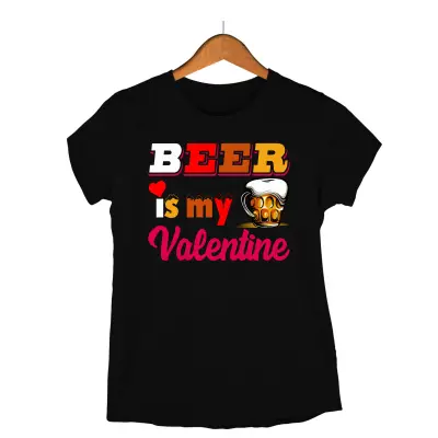 Beer is my valentine, tricou cu mesaj