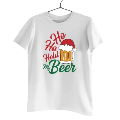 Ho ho hold my beer  -   , tricou cu mesaj