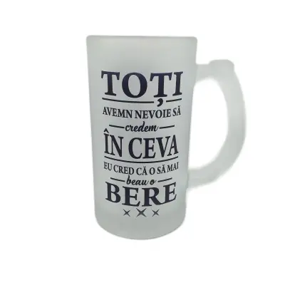 Toti avem nevoie  sa credem in ceva, halba cu mesaj.