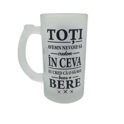 Toti avem nevoie  sa credem in ceva, halba cu mesaj.