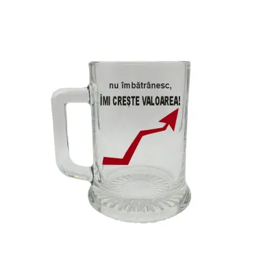 Nu imbatranesc imi creste valoarea, halba cu mesaj